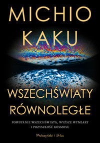 Wszechświaty równoległe. Powstanie wszechświata, wyższy wymiar i przyszłość kosmosu - Michio Kaku - ebook