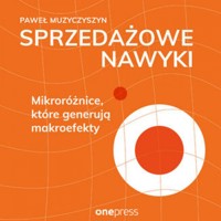 Sprzedażowe nawyki. Mikroróżnice, które generują makroefekty - Paweł Muzyczyszyn - audiobook + książka