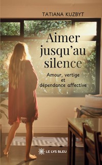 Aimer jusqu’au silence - Tatiana Kuzbyt - ebook
