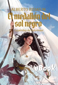 Leyendas de Kalomaar: El Medallón del Sol Negro - Alberto Rojas M. - ebook