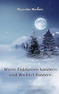 Wenn Eisblumen knistern und Wichtel flüstern - Maruschya Markovic - ebook