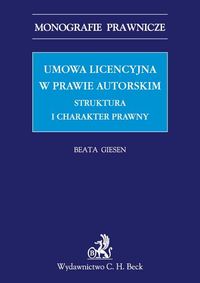 Umowa licencyjna w prawie autorskim Struktura i charakter prawny - Beata Giesen - książka