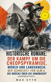 Historische Romane: Der Kampf um die Cheopspyramide, Mönch und Landsknech, Der Schneider von Ulm & Die Brücke über die Ennobucht (Kommentiert) - Max Eyth - ebook