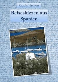 Reiseskizzen aus Spanien - Carola Jürchott - ebook