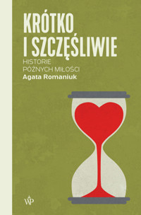 Krótko i szczęśliwie. Historie późnych miłości - Agata Romaniuk - ebook + książka