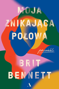 Moja znikająca połowa - Britt Bennett - książka