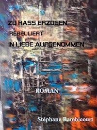 ZU HASS ERZOGEN - rebelliert - IN LIEBE AUFGENOMMEN - Stephane Rambicourt - ebook