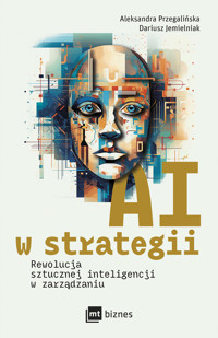 AI w strategii: rewolucja sztucznej inteligencji w zarządzaniu - Aleksandra Przegalińska, Dariusz Jemielniak - ebook