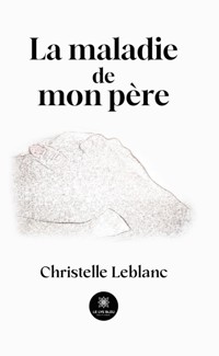 La maladie de mon père - Christelle Leblanc - ebook