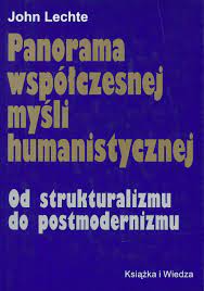 Panorama współczesnej myśli humanistycznej. Od strukturalizmu do postmodernizmu - John Lechte - ebook