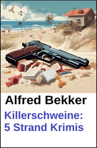Killerschweine: 5 Strand Krimis - Alfred Bekker - ebook