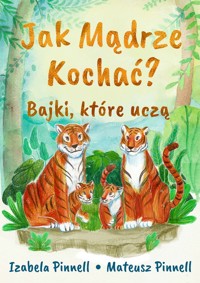 Jak mądrze kochać  Bajki które uczą - Pinnell Izabela, Pinnell Mateusz - książka