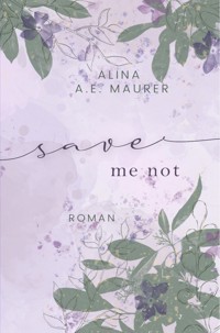 Save Me Not - Alina A. E. Maurer - ebook