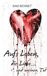 Aufs Leben, die Liebe ... und meinen Tod - Sam Bennet - ebook