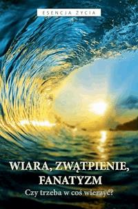 Wiara, zwątpienie, fanatyzm. Czy trzeba w coś wierzyć? - Osho - ebook