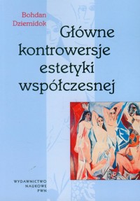 Główne kontrowersje estetyki współczesnej - Bohdan Dziemidok - książka