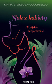 Sok z kobiety. Balijskie oczyszczenie - Maria Stokłosa-Cucciniello - książka