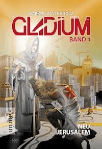 Gladium 4: Neu Jerusalem - Markus Kastenholz - ebook