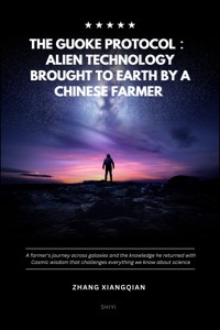 The Guoke Protocol: Alien Technology Brought to Earth by a Chinese Farmer - ZhangXiangQian - ebook