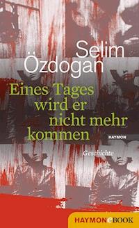 Eines Tages wird er nicht mehr kommen - Selim Özdogan - ebook