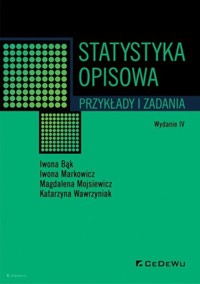 Statystyka opisowa. Przykłady i zadania - Bąk Iwona, Markowicz Iwona, Mojsiewicz Magdalena, Wawrzyniak Katarzyna - książka