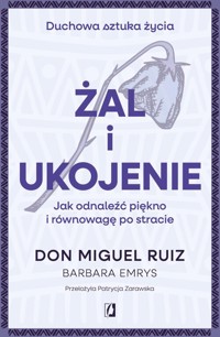 Żal i ukojenie - Ruiz Don Miguel,Emrys Barbara - książka