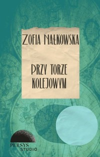 Seria klasyczna: Przy torze kolejowym - Zofia Nałkowska - audiobook