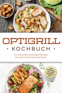 Optigrill Kochbuch: Die leckersten Kontaktgrill Rezepte für jeden Geschmack und Anlass - inkl. Frühstück, Salaten, Desserts uvm. - Ida Winterfeld - ebook