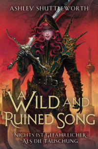 A Wild and Ruined Song - Nichts ist gefährlicher als die Täuschung (Hollow Star Saga 4) - Ashley Shuttleworth - ebook