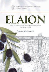 Elaion. Olive oil production in Roman and Byzantine Syria-Palestine PAM Monograph Series 6 - Waliszewski Tomasz - książka