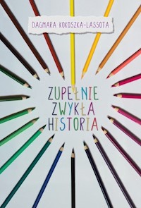 Zupełnie zwykła historia - Kokoszka-Lassota Dagmara - ebook