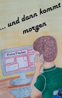 und dann kommt morgen - Petra Fischer - ebook