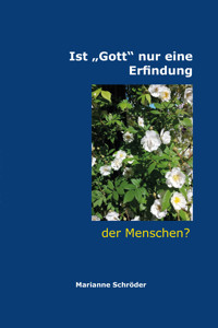 Ist „Gott“ nur eine Erfindung der Menschen? - Marianne Schröder - ebook