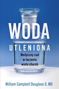 Woda utleniona. Medyczny cud w leczeniu wielu chorób - William Campbell Douglass - książka