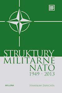 Struktury militarne NATO 1949-2013 - Stanisław Zarychta - ebook