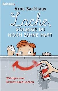 Lache, solange du noch Zähne hast - Arno Backhaus - ebook