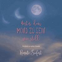 Unter dem Mond zu sein - wie still - Renate Siefert - ebook