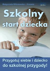 Szkolny start dziecka. Szkolny start dziecka - Małgorzata Wiśniewska-Koszela - ebook