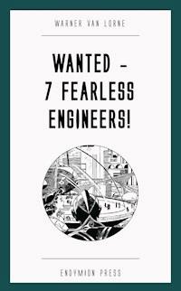 Wanted - 7 Fearless Engineers! - Warner van Lorne - ebook