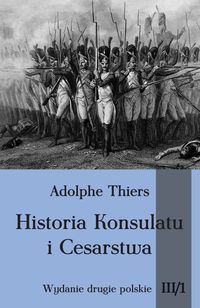 Historia Konsulatu i Cesarstwa Tom III cz. 1 - Adolphe Thiers - książka