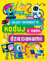 Młody Informatyk Koduj z nami, dzieciakami! -  - książka