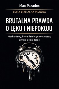 Brutalna prawda o lęku i niepokoju - mechanizmy, które działają nawet wtedy, gdy nic się nie dzieje - Max Paradox - ebook