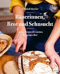 Bäuerinnen, Brot und Sehnsucht - Elisabeth Ruckser - ebook