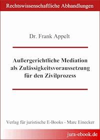 Außergerichtliche Mediation als Zulässigkeitsvoraussetzung für den Zivilprozess - Frank Appelt - ebook