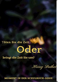Töten Sie die Zeit oder bringt die Zeit Sie um? - Heinz Duthel - ebook