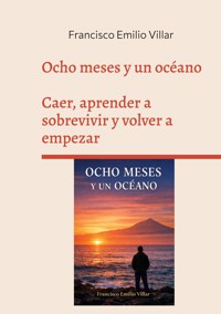 Ocho meses y un océano - Francisco Emilio Villar - ebook