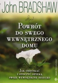 Powrót do swego wewnętrznego domu - John Bradshaw - książka