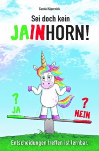 Sei doch kein Jainhorn - Carola Käpernick - ebook