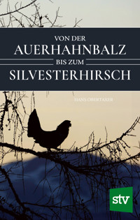 Von der Auerhahnbalz bis zum Silvesterhirsch - Hans Obertaxer - ebook