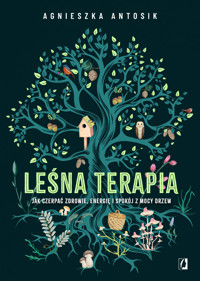 Leśna terapia. Jak czerpać zdrowie, energię i spokój z mocy drzew - Agnieszka Antosik - ebook + audiobook